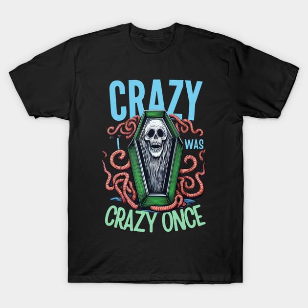 crazy i was crazy once quote T-Shirt by CachoGlorious